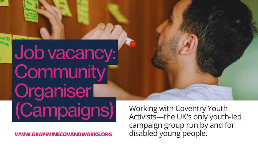An image of a young white man with dark hair wearing a white t-shirt and writing ideas on post-its on a wall using a red marker pen. Text on the image is advertising Grapevine's job vacancy for a part-time community organiser working on campaigns with Coventry Youth Activists.