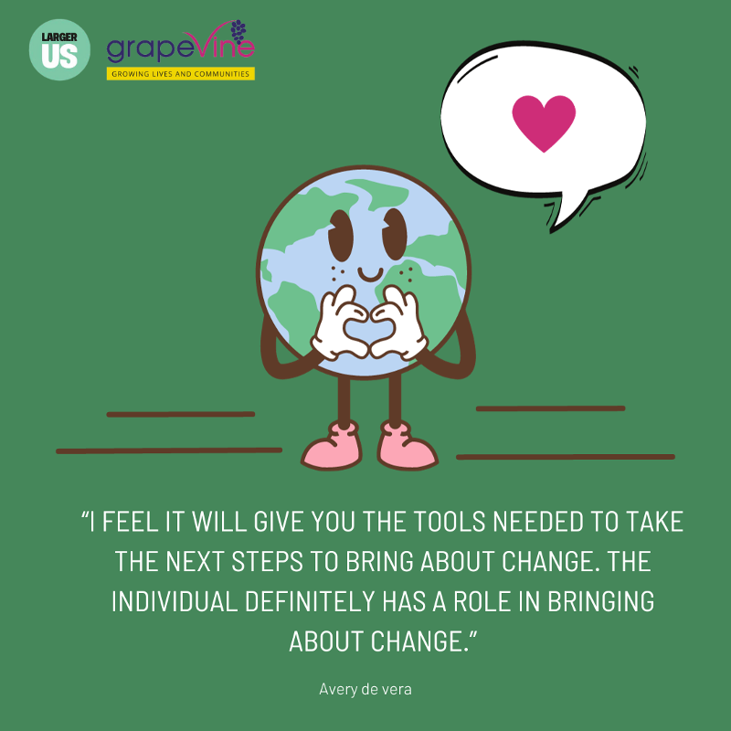 An illustrated Earth smiling and making a heart shape with its hands on a green background with a quote from participant Avery saying, "I feel it will give you the tools needed to take the next steps to bring about change. The individual definitely has a role in bringing about change."